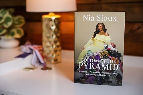 Bottom of the Pyramid: A Memoir of Persevering, Dancing for Myself, and Starring in My Own Life by Nia Sioux
