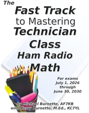 The Fast Track to Mastering Technician Class Ham Radio Math: Covers exams July 1, 2026 through June 30, 2030 (Fast Track Ham License Series) by Michael Burnette AF7KB