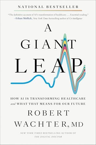 A Giant Leap: How AI Is Transforming Healthcare and What That Means for Our Future by Robert Wachter