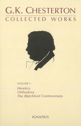 The Collected Works of G.K. Chesterton, Vol. 1: Heretics, Orthodoxy, the Blatchford Controversies (Collected Works of G. K. Chesterton) by G. K. Chesterton