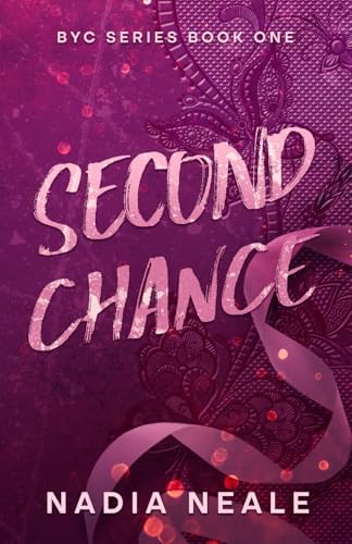 Second Chance: A Spicy Contemporary Romance Novel (BYC Series) by Nadia Neale