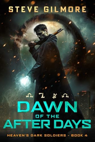 Dawn of the After Days: An Urban Fantasy Adventure (Heaven's Dark Soldiers) by Steve Gilmore