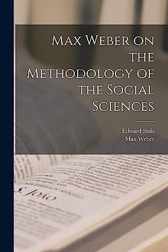 Max Weber on the Methodology of the Social Sciences by Max Weber