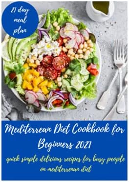 Mediterranean Diet Cookbook for Beginners 2021: quick simple delicious recipes for busy people on Mediterranean Diet by Martina Heard