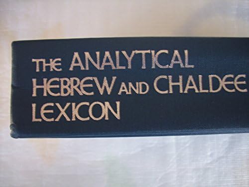 The Analytical Hebrew and Chaldee Lexicon: Every Word and Inflection of the Hebrew Old Testament Arranged Alphabetically and with Grammatical Analyses (Hebrew and Chaldee Paradigm Series) by Benjamin Davidson