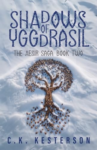 Shadows of Yggdrasil: The Aesir Saga Book 2 by C.K. Kesterson