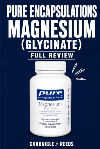 Pure Encapsulations Magnesium Glycinate Full Review: Hidden Concerns, Counterfeit Risks, Dosage Truths, Side Effects, and Whether It’s Actually Worth Buying by Chronicle Reeds