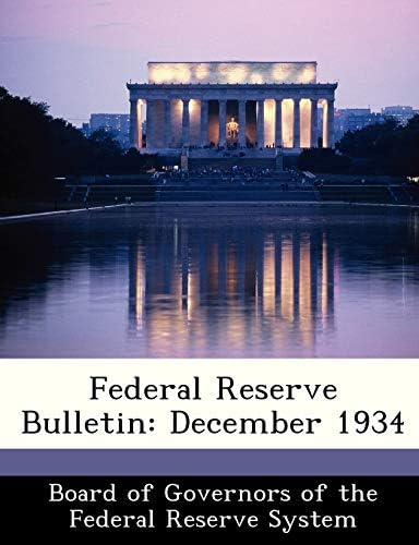 Federal Reserve Bulletin: December 1934 by Board of Governors of the Federal Reserv