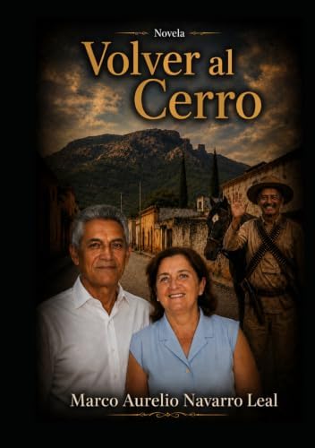 Volver al Cerro (Spanish Edition) by Marco Aurelio Navarro Leal