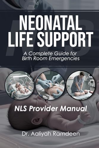 Neonatal Life Support (NLS Provider Manual): A Complete Guide for Birth Room Emergencies (The Lifeline Learning Series (TLLS)) by Dr. Aaliyah Ramdeen