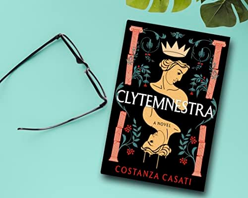 Clytemnestra: A Feminist Greek Myth Retelling of Fury, Fate, and Survival by Costanza Casati
