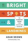Bright Spots & Landmines: The Diabetes Guide I Wish Someone Had Handed Me by Adam Brown