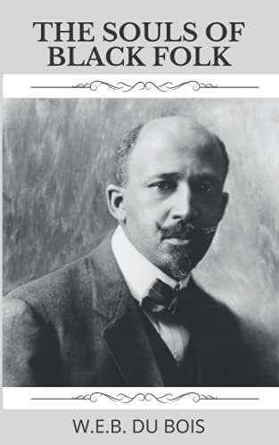 The Souls of Black Folk: 1903 Classic by W. E.B. Du Bois