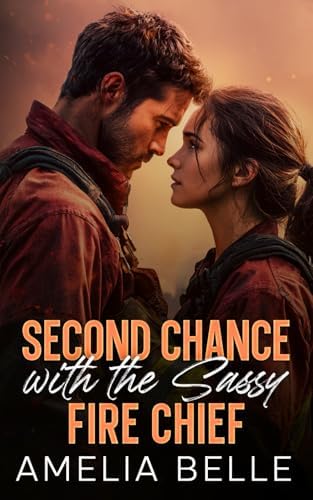 Second Chance with the Sassy Fire Chief: A Small Town Forced Proximity Boss Romance (Forbidden Small Town Firefighters Collection) by Amelia Belle
