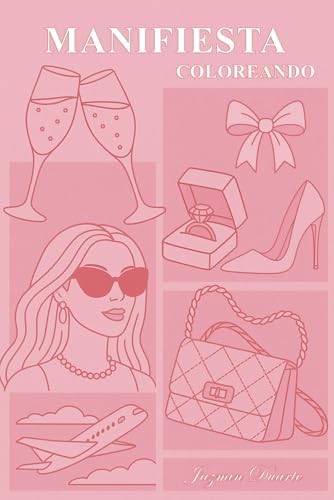 Manifiesta Coloreando: Un libro para atraer abundancia, amor y la vida de tus sueños. (LEY DE ATRACCIÓN PARA MUJERES) (Libros sobre la Ley de la Atracción para Mujeres) (Spanish Edition) by Jazmín Duarte