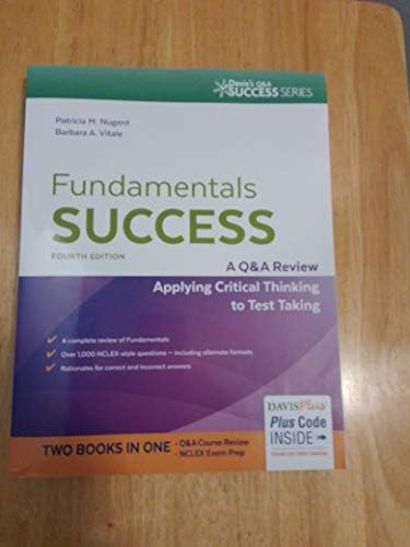 Fundamentals Success: A Q & A Review Applying Critical Thinking to Test Taking by Patricia M. Nugent RN MA MS EdD