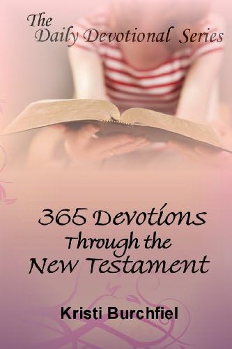 The Daily Devotional Series: 365 Devotions Through the New Testament by Kristi Burchfiel