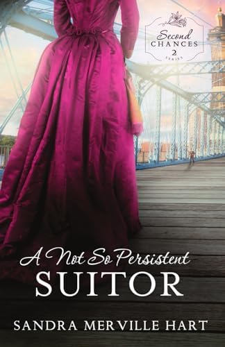 A Not so Persistent Suitor (Second Chances) by Sandra Merville Hart