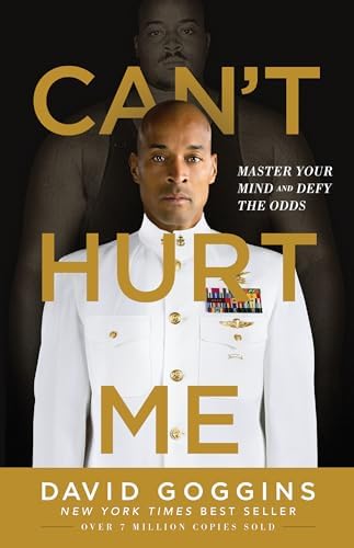 Can't Hurt Me: Master Your Mind and Defy the Odds by David Goggins