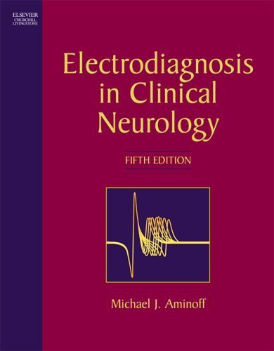 Electrodiagnosis in Clinical Neurology: Expert Consult - Online and Print by Michael J. Aminoff MD DSc FRCP