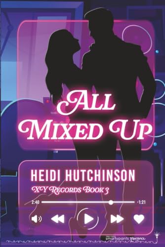 All Mixed Up: A Second Chance Romance (XY Records) by Smartypants Romance