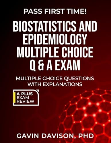 BIOSTATISTICS AND EPIDEMIOLOGY MULTIPLE CHOICE Q & A EXAM by Gavin Davison PhD