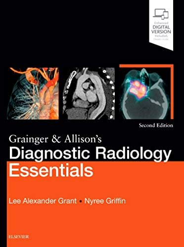 Grainger & Allison's Diagnostic Radiology Essentials: Expert Consult: Online and Print by Lee A. Grant MB ChB BA(Oxon) MRCS FRCR