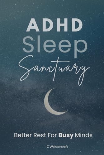 ADHD Sleep Sanctuary: Better Rest For Busy Minds (Compass for Chaos: Your ADHD Essentials) by Claire Wolstencroft