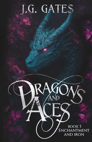 Enchantment and Iron: Dragons and Aces Book 3 (Dragons and Aces Series) by J. G. Gates