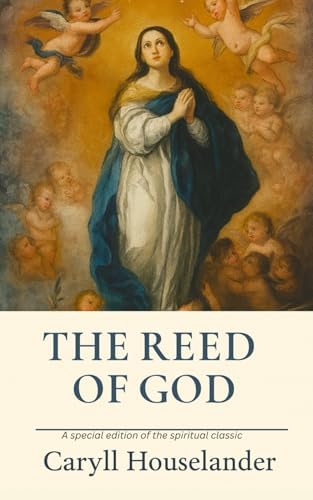 The Reed of Good: A special edition of the spiritual classic by Caryll Houselander