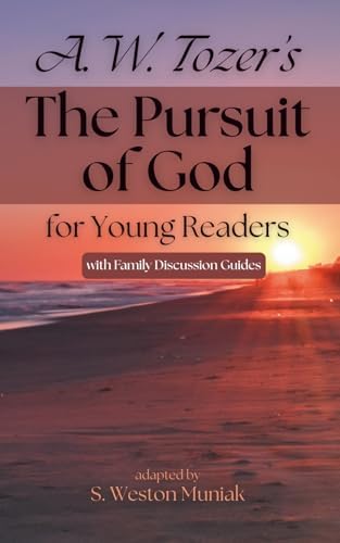 The Pursuit of God for Young Readers: A Journey to Knowing Him (Theological Gems for Young Readers) by S. Weston Muniak