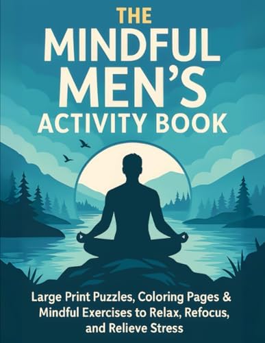 The Mindful Men's Activity Book - Large Print Puzzles, Coloring Pages and Mindful Excercises: A Mindful Activity Book for Men with Creative Exercises ... – Creative Activities for a Balanced Mind) by Ink Storm Media