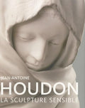 Jean-Antoine Houdon: La Sculpture Sensible by Guilhem Scherf