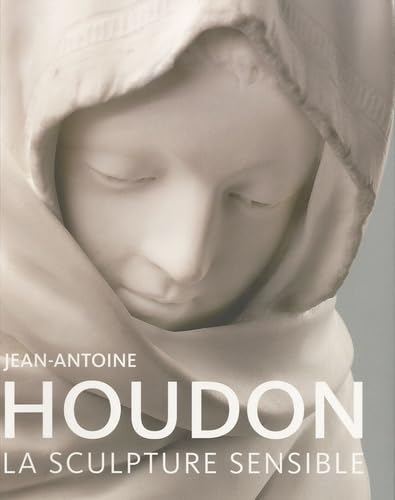 Jean-Antoine Houdon: La Sculpture Sensible by Guilhem Scherf