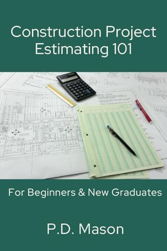 Construction Project Estimating 101: For Beginners & New Graduates (Construction Careers Series) by P.D. Mason