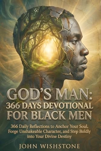 God's Man: 366 Days Devotional for Black Men: 366 Daily Reflections to Anchor Your Soul, Forge Unshakeable Character, and Step Boldly into Your Divine Destiny by John Wishstone
