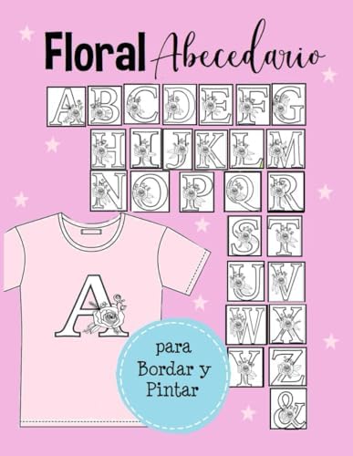 Abecedario Floral para Bordar o Pintar: Patrones de Letras del Alfabeto con Flores- Estampar Camisetas Bolsos o Bordar con Inciales de Nombres-56 Hojas (Spanish Edition) by Spica Publicaciones