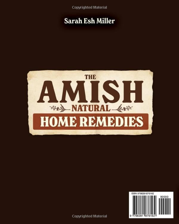 The Amish Natural Home Remedies: 3000 Time-Tested Herbal Remedies for Your Family’s Well-Being | Embrace Amish Wisdom and Preserve Generations of Herbal Knowledge Passed Down Through Families by Sarah Esh Miller
