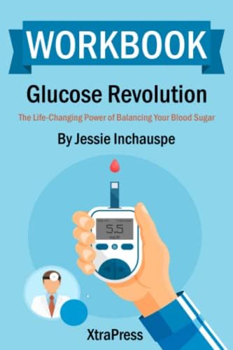 Workbook: Glucose Revolution by Jessie Inchauspe: The Life-Changing Power of Balancing Your Blood Sugar (XtraPress) by XtraPress