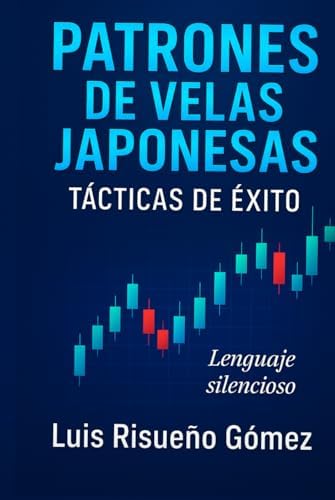 Patrones de Velas Japonesas: Tácticas de Éxito: Lenguaje Silencioso (Spanish Edition) by Luis Risueño Gomez