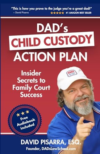 DAD'S CHILD CUSTODY ACTION PLAN: Insider Secrets to Family Court Success by Mr. David Pisarra Esq.