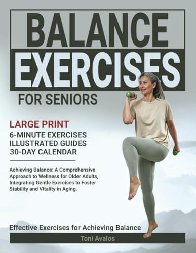 Balance Exercises For Seniors: Large Print | Achieving Balance: A Comprehensive Approach to Wellness for Older Adults, Integrating Gentle Exercises to ... and Vitality in Aging. (Strong & Ageless) by Toni Avalos