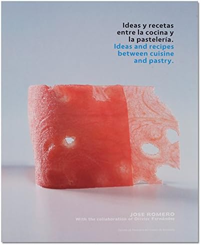 Ideas and Recipes between Cuisine and Pastry by Jose Romero