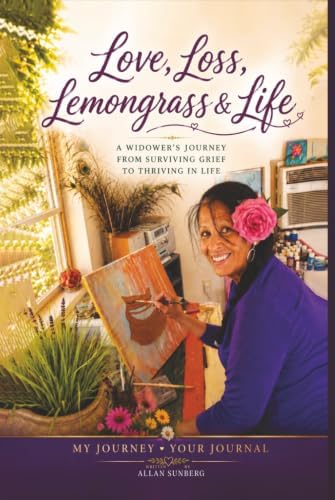 Love, Loss, Lemongrass and Life: A Widower’s Journey from Surviving Grief to Thriving in Life by Allan Sunberg