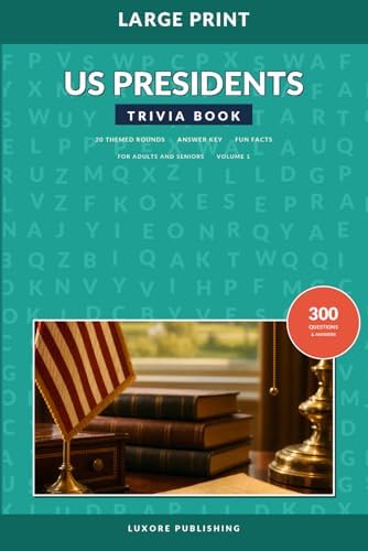 US Presidents Trivia Book for Adults and Seniors, Volume 1: Large Print American History Quiz Collection with Fun Facts, Memory Challenges, and Engaging Questions by Luxore Publishing