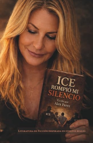 ICE Rompió Mi Silencio (Spanish Edition) by Alex Perez