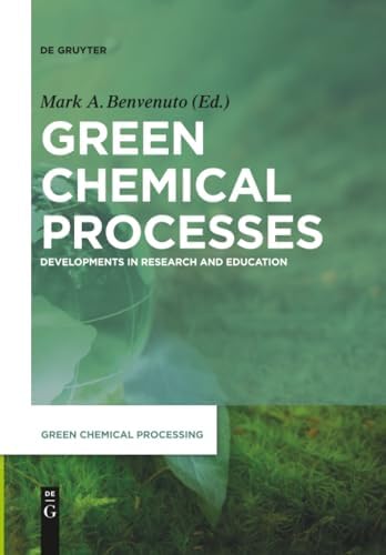 Green Chemical Processes: Developments in Research and Education by Mark Anthony Benvenuto