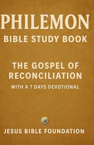 Philemon Bible Study Book: The Gospel of Reconciliation With A 7 Days Devotional by Jesus Bible Foundation