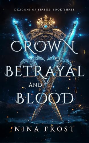 Crown of Betrayal and Blood (Dragons of Tirene) by Nina Frost
