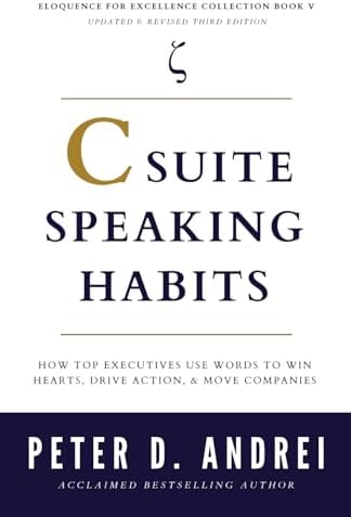 C-Suite Speaking Habits: How Top Executives Use Words to Win Hearts, Drive Action, & Move Companies (Eloquence for Excellence) by Peter Andrei